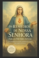 OS REMÉDIOS DE NOSSA SENHORA PARA O MUNDO ATUAL: PRÁTICAS ESPIRITUAIS CONFORME OS APELOS MARIANOS PARA OS TEMPOS DIFÍCEIS (Portuguese Edition) B0FJ6HCMMN Book Cover