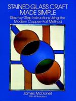 Stained Glass Craft Made Simple: Step-by-Step Instructions Using the Modern Copper-Foil Method (Dover Craft Books) 0486249638 Book Cover
