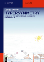 Hypersymmetry : Physics of the Isotopic Field-Charge Spin Conservation 3110713179 Book Cover
