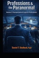Professions and the Paranormal: Volume 3: Transportation & Logistics Professionals (Paranormal America) B0GQPYXPLG Book Cover