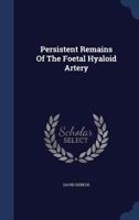 Persistent Remains Of The Foetal Hyaloid Artery 102254716X Book Cover