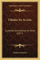 Fabulas En Accion: Cuadritos Dramaticos En Verso (1877) 1141848287 Book Cover