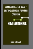 KIMI ANTONELLI: Combustible, enfoque y destino: cómo se forjó un campeón B0FT8MY1B9 Book Cover