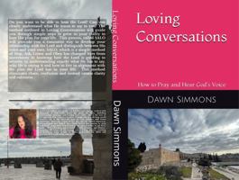 Loving Conversations: How to Pray and Hear God's Voice 1960775006 Book Cover