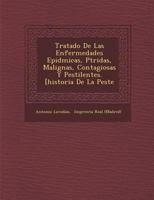 Tratado De Las Enfermedades Epid�micas, P�tridas, Malignas, Contagiosas Y Pestilentes. [historia De La Peste 1279735104 Book Cover