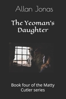 The Yeoman's Daughter: Book four of the Matty Cutler series B09B2TRC4F Book Cover