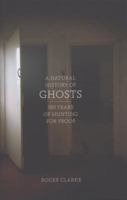 A Natural History of Ghosts: 500 Years of Hunting for Proof 1250076099 Book Cover