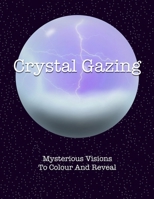 Crystal Gazing: Mysterious Visions To Colour And Reveal B0DY89QDJ2 Book Cover