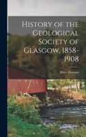 History of the Geological Society of Glasgow, 1858-1908 1018940820 Book Cover