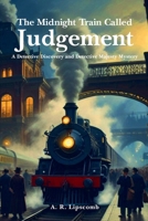 The Midnight Train Called Judgement: A Detective Discovery and Detective Majesty Mystery B0FDX5DKK5 Book Cover