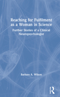 Reaching for Fulfilment as a Woman in Science: Further Stories of a Clinical Neuropsychologist 0367569566 Book Cover