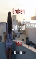 Broken Without You [The Mary Chronicles: Year One, Episode #3] B084Q9VSMH Book Cover