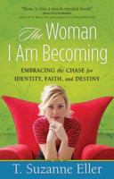 The Woman I Am Becoming: Embracing the Chase for Identity, Faith, and Destiny 0736920307 Book Cover