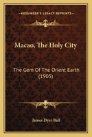 Macao the Holy City: The Gem of the Orient Earth 1016061846 Book Cover