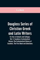 Douglass Series of Christian Greek and Latin Writers. For Use in Schools and Colleges. Vol. II. Eusebius's Ecclesiastical History. The Ecclesiastical History of Eusebius. The First Book and Selections 9353600561 Book Cover