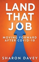 Land That Job - Moving Forward After Covid-19 4867477362 Book Cover
