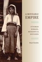 A Moveable Empire: Ottoman Nomads, Migrants, and Refugees 0295989483 Book Cover