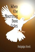 WHEN THE MOURNING DOVE CRIES 1410740005 Book Cover