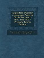 Exposition Daumier: catalogue; Palais de l'école des beaux-arts, mai 1901 1178581810 Book Cover