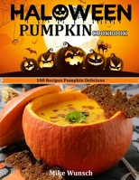 HALOWEEN PUMKIN COOKBOOK: 100 RECIPES PUMPKIN DELICIOUS B09DMP4BXJ Book Cover