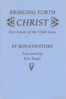 Bringing Forth Christ: Five Feasts of the Child Jesus (Fairacres Publication) 0728301024 Book Cover