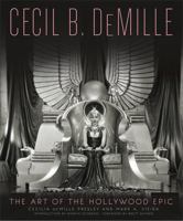 Cecil B. DeMille: The Art of the Hollywood Epic 0762454903 Book Cover