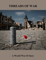 Threads Of War: A World War Ii Story B0FSK7ZV8X Book Cover