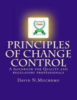 Principles of Change Control: A Handbook for Quality and Regulatory Professionals 061574639X Book Cover