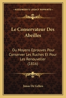 Le Conservateur Des Abeilles: Ou Moyens Eprouves Pour Conserver Les Ruches Et Pour Les Renouveller (1816) 1148567119 Book Cover