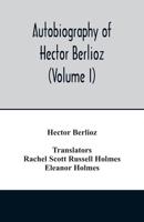 M�moires de Hector Berlioz Comprenant Ses Voyages En Italie, En Allemagne, En Russie Et En Angleterre, 1803-1865; Volume 1 9354014410 Book Cover