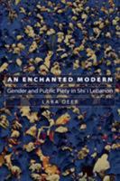 An Enchanted Modern: Gender and Public Piety in Shi'i Lebanon 0691124213 Book Cover