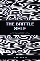 The Brittle Self: A History of the Fragile Mind, from the Glass King to the Simulation B0H4B3JMY3 Book Cover