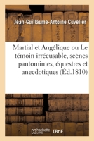 Martial Et Angélique Ou Le Témoin Irrécusable, Scènes Pantomimes, Équestres Et Anecdotiques 2329309457 Book Cover