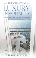 THE CRAFT OF LUXURY HOSPITALITY: A Strategic Guide for Hotel Leaders B0H18PKCQR Book Cover