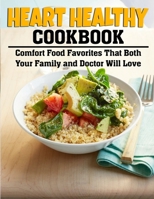 Heart Healthy Cookbook: Comfort Food Favorites That Both Your Family and Doctor Will Love B09TDPT7B3 Book Cover