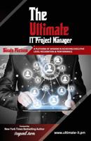 The Ultimate IT Project Manager: A Plethora of Wisdom In Achieving Executive Level Recognition & Performance 1508951837 Book Cover