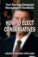 How to Elect Conservatives: And How Not to Lose Any More Close Elections 1493664131 Book Cover