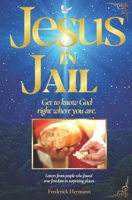 Jesus In Jail: Get To Know God Right Where You Are B0BRLVY6J6 Book Cover
