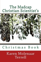 The Madcap Christian Scientist's Christmas Book 1500855154 Book Cover