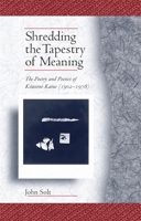 Shredding the Tapestry of Meaning: The Poetry and Poetics of Kitasono Katue (1902-1978) 0674060741 Book Cover