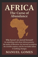 Africa: The Curse of Abundance: Why the Richest Continent on Earth Remains the Poorest – and the Truth No One Dares to Confront B0FCMYSX17 Book Cover