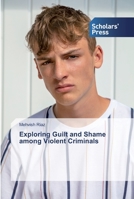 Exploring Guilt and Shame among Violent Criminals 6138839579 Book Cover