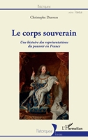 Le corps souverain: Une histoire des représentations du pouvoir en France (Historiques) (French Edition) 2343225362 Book Cover