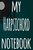 My Harpsichord Notebook: The perfect gift for the musician in your life - 119 page lined journal! 1697519962 Book Cover
