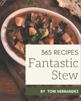 365 Fantastic Stew Recipes: Stew Cookbook - Your Best Friend Forever B08QBS1VRG Book Cover