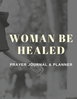 Woman Be Healed Planner/Journal 1716148626 Book Cover