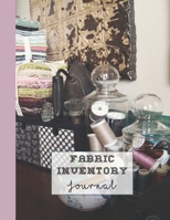 Fabric inventory journal: Large logbook for the sewing lover, machinist, designer or small business to keep a record of fabric sourced for project work - fabric content, width, store, amount and price 166044134X Book Cover