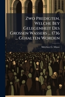 Zwo Predigten, Welche Bey Gelegenheit Des Großen Wassers ... 1736 ... Gehalten Worden... 127954791X Book Cover