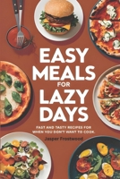 Easy Meals for Lazy Days: Fast and Tasty Recipes for When You Don’t Want to Cook B0DQ25G7L5 Book Cover