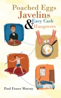 Poached Eggs, Javelins, Easy Cash and Hangovers 1913704912 Book Cover